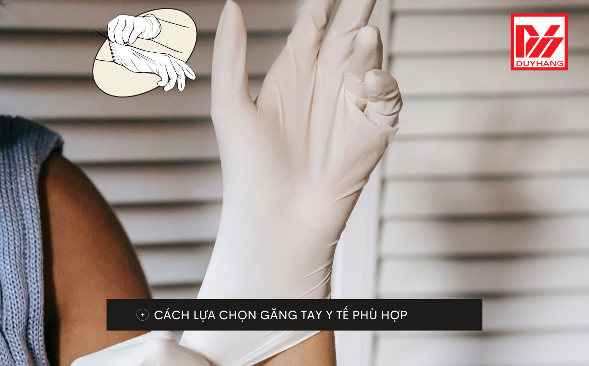 CÁCH LỰA CHỌN GĂNG TAY Y TẾ PHÙ HỢP
