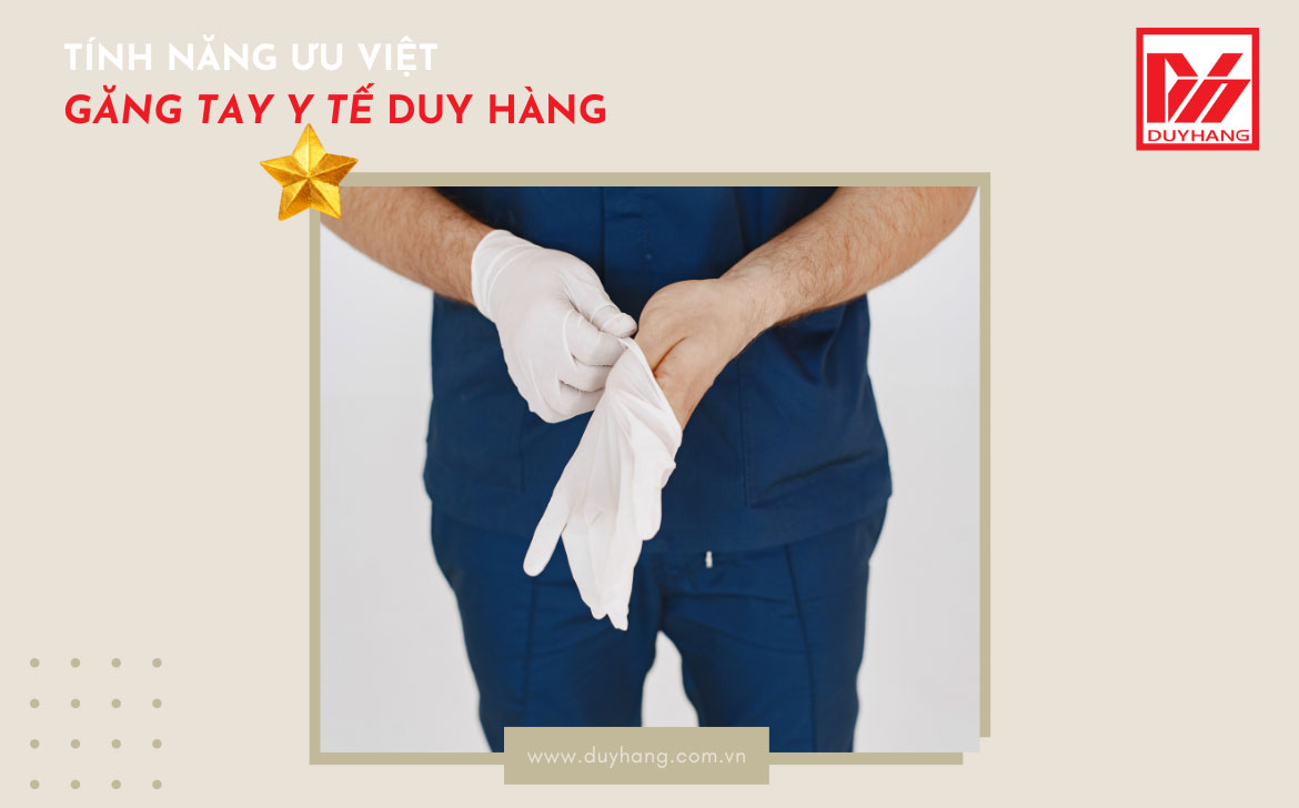 NHỮNG TÍNH NĂNG ƯU VIỆT CỦA GĂNG TAY Y TẾ DUY HÀNG